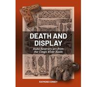 Death and Display: Kuba Funerary Art from the Congo River Basin