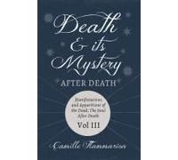 Death And Its Mystery - After Death - Manifestations And Apparitions Of The Dead; The Soul After Death - Volume Iii;With Introductory Poems By Emily Dickinson & Percy Bysshe Shelley
