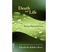Death And Life - With Commentary From The Hereafter By Elisabeth Kübler-Ross