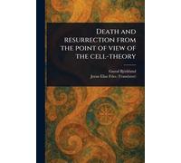 Death and Resurrection From the Point of View of the Cell-theory