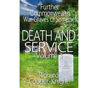 Death and Service: Further Commonwealth War Graves of Somerset Vol 3