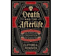 Death and the Afterlife: A Chronological Journey, from Cremation to Quantum Resurrection
