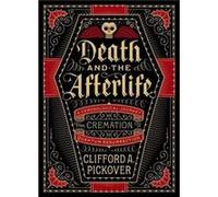 Death and the Afterlife by Clifford A. Pickover Senior Scientist Clifford A Pickover, Ibm Ph D Ibm T J Watson Research Center Ibm Thomas J Watson Research Center Ibm Thomas J Watson Research Center Ib