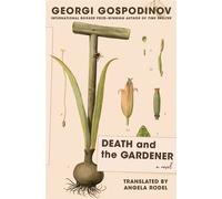 Death and the Gardener A Novel - Georgi Gospodinov - Liveright - ebook (ePub) - Livre