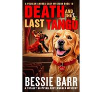 Death and the Last Tango: A Totally Gripping Cozy Murder Mystery