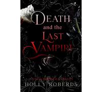 Death and the Last Vampire: A Complete Vegas Immortals Series
