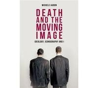Death And The Moving Image: Ideology, Iconography And I (Hardcover) Michele Aaron, (Auteur)