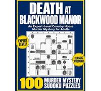 Death at Blackwood Manor: EXPERT-LEVEL Sudoku Logic Puzzles for Adults:: 100 Who’s-the-Killer Murder Mystery Puzzles and Over 300 Pages in a Large 8.5 × 11-Inch Format