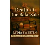 Death at the Bake Sale: A Sunnyvale Cozy Mystery (Book 1 of the Ellie Harper Series)