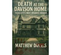 Death At The Davison Home Texas City's Most Infamous Murder