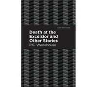 Death at the Excelsior and Other Stories by P. G. Wodehouse P G Wodehouse , Contributions by Mint Editions (Auteur)