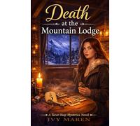 Death At The Mountain Lodge: A Cozy Paranormal Mystery Featuring a Tarot Reader, Small-Town Secrets, and a Locked-Room Murder