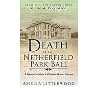 Death At The Netherfield Park Ball (A Sherlock Holmes And Elizabeth Bennet Mystery)