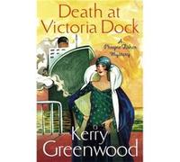 Death at Victoria Dock: Miss Phryne Fisher Investigates Greenwood, Kerry (Auteur)