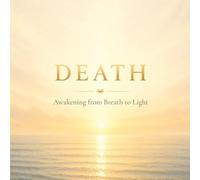 DEATH: Awakening from Breath to Light