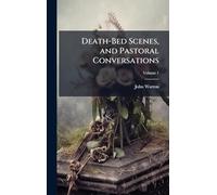 Death-Bed Scenes, and Pastoral Conversations