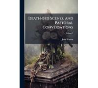 Death-Bed Scenes, and Pastoral Conversations