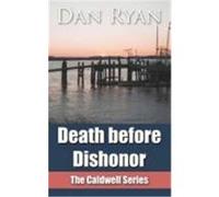 Death Before Dishonor: The Caldwell Series Ryan, Dan (Auteur)