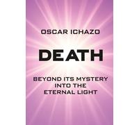 Death: Beyond its Mystery into the Eternal Light