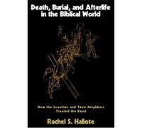 Death, Burial, and Afterlife in the Biblical World Rachel Hallote (Auteur)