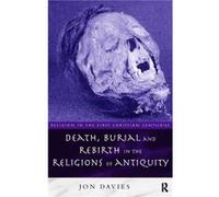 Death Burial and Rebirth in the Religions of Antiquity by Jon Davies Jon Davies (Auteur)