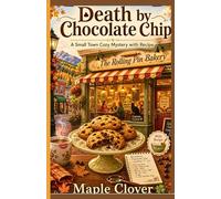 Death by Chocolate Chip: A Small Town Cozy Mystery with Recipe