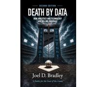 Death by Data: How Analytics and Technology Are Killing Baseball