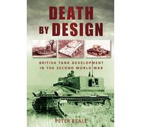 Death by Design: British Tank Development In The Second World War