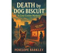 Death by Dog Biscuit - A Cozy Canine Mystery: A cozy mystery with a curious pup, a nosy sleuth, and one clue only a dog could sniff out-perfect for fans of dog detectives and light-hearted whodunits.