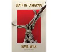 Death by Landscape by Elvia Wilk Elvia Wilk (Auteur)