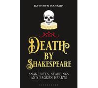 Death By Shakespeare: Snakebites, Stabbings and Broken Hearts