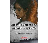DEATH BY SILENCE: REBORN IN FLAMES: Ashes of the Unheard