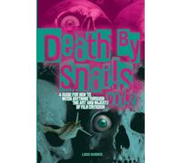 Death By Snails Vol. 2: A Guide For How to Watch Anything Through the Art and Majesty of Film Criticism