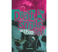 Death By Snails Volume 2: A Guide for How to Watch Anything Through the Art and Majesty of Film Criticism