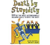 Death By Stupidity David Southwell, Matt Adams (Auteur)