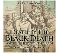 Death By The Black Death - Ancient History 5th Grade Children's History