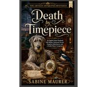 Death by Timepiece: An English Estate Whodunit with Hidden Clockwork Secrets, Forgotten Inheritances, and a Deadly Manor Conspiracy (Book 2)