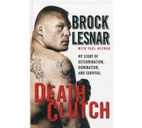 Death Clutch: My Story Of Determination, Domination, And Survival (Paperback) Brock Lesnar, Paul Heyman (Auteur)