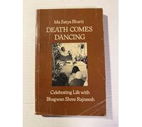 Death Comes Dancing: Celebrating Life With Bhagwan Shree Rajneesh