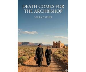 Death Comes for the Archbishop: by Willa Cather