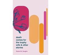 Death Comes For The Trophy Wife And Other Stories