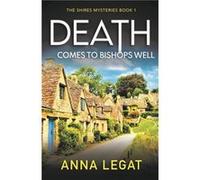 Death Comes to Bishops Well The Shires Mysteries 1 by Anna Legat Anna Legat (Auteur)