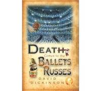 Death Comes To The Ballets Russes David Dickinson, (Auteur)