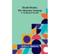 Death-Dealer, The Shawnee Scourge; Or The Wizard Of The Cliffs