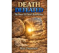 Death Defeated: The Power of Christ's Resurrection