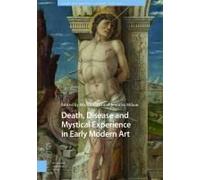 Death, Disease And Mystical Experience In Early Modern Art