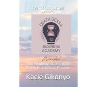 Death Doula Business Academy: Your Roadmap to a Purpose-Driven Death Doula Practice