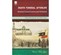 Death. Funeral. Afterlife: Ukrainian Funeral Customs and Folk Beliefs