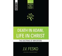 Death in Adam, Life in Christ: The Doctrine of Imputation