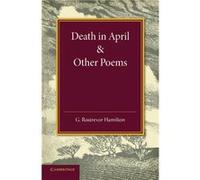 Death in April and Other Poems - George Rostrevor Hamilton - Cambridge University Press - Livre en Anglais - Paperback George Rostrevor HamiltonGeorge Rostrevor Hamilton (Auteur)